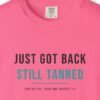 Just Got Back, Still Tanned Tee