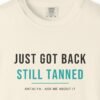 Just Got Back, Still Tanned Tee