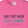 Just Got Back, Still Tanned Tee