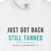 Just Got Back, Still Tanned Tee