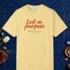 Lost on Purpose Day Tee