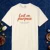 Lost on Purpose Day Tee