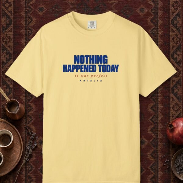 nothing-happened-today-tee-butter-front Nothing Happened Today Tee