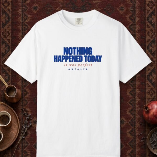 nothing-happened-today-tee-white-front Nothing Happened Today Tee