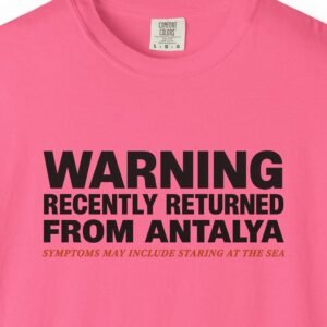 Recently Returned from Antalya Day Tee