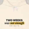 Two Weeks Was Not Enough Hoodie