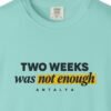 Two Weeks Was Not Enough Tee