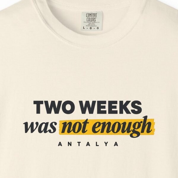 Two Weeks Was Not Enough Tee
