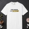 Two Weeks Was Not Enough Tee
