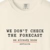 We Don't Check the Forecast Day Tee