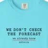 we-dont-check-the-forecast-day-tee-lagoon-blue-chest We Don't Check the Forecast Day Tee