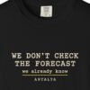 We Don't Check the Forecast Night Tee